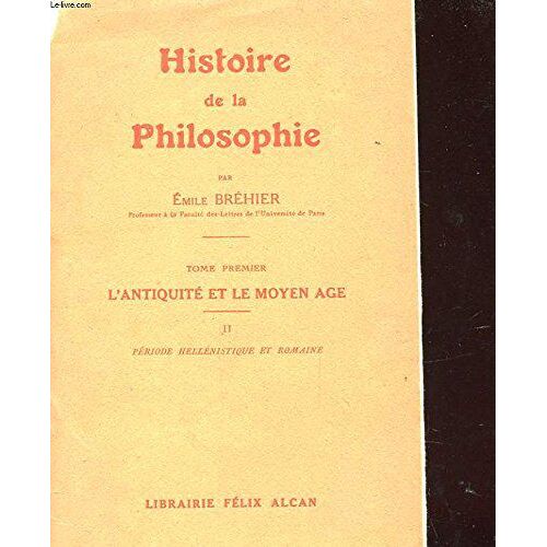 Histoire De La Philosophie - Tome Premier - L'antiquite Et Le Moyen Age - Ii. Periode Hellenistique Et Romaine