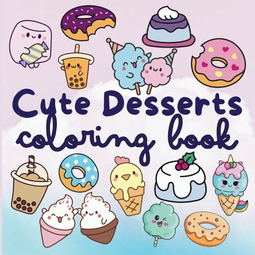 Cute Desserts Coloring Book |: Coloring Book For Adults And Kids, Bold And Easy, Simple And Big Designs For Relaxation Featuring