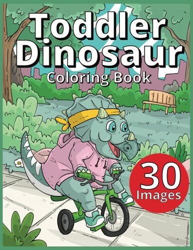 Toddler Dinosaur Coloring Book: Adorable Images Of Dinosaurs Doing Activities A Fun Coloring Pages For Little Ones