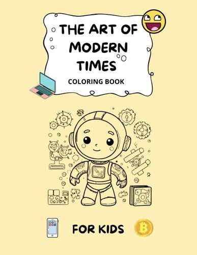 The Art Of Modern Times: Coloring Book For Kids Ages 4-14: 102 Pages Of Modern Technology, Social Media, And Ai Fun.