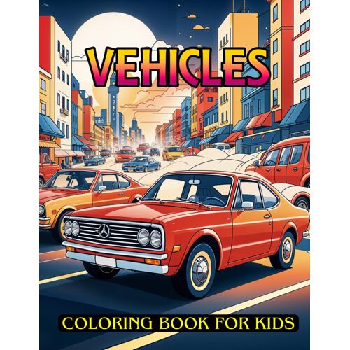 Vehicles Coloring Book For Kids: Fun And Educational Coloring Pages Featuring Cars, Trucks, Planes, And More For Boys And Girls Ages 3-8