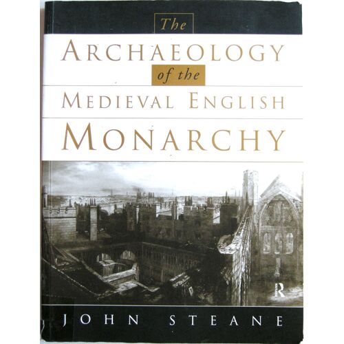 The Archaeology Of The Medieval English Monarchy