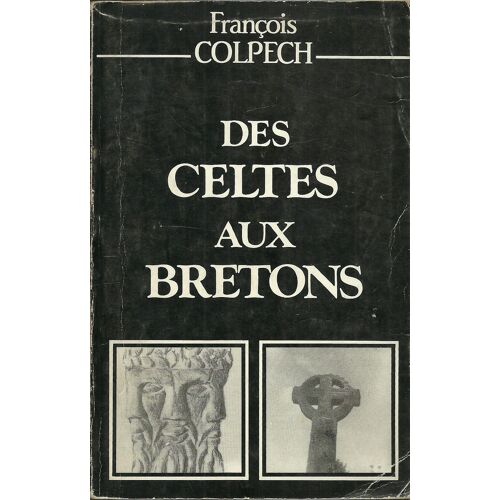 Des Celtes Aux Bretons - Essai De Vulgarisation