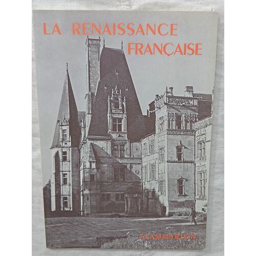 Henry Martin (Sous La Direction De), La Renaissance Française, Flammarion, Collection "La Grammaire Des Styles", 1977