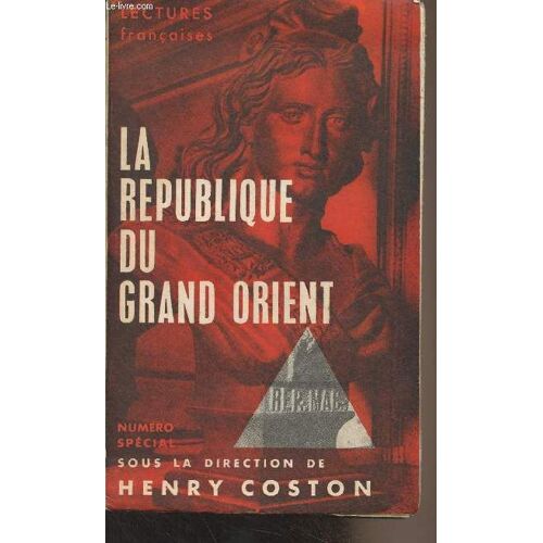 Lectures Françaises - Numéro Spécial, Janvier 1964 - La République Du Grand Orient - Avertissement - La Franc-Maçonnerie Sous L Empire Libéral - Vive La Commune ! - L Armature Est En Place - La(...)