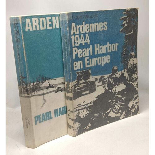Ardennes 1944 Pearl Harbor En Europe - Première Partie Du 15 Au 21 Décembre 1944 + Deuxième Partie Du 21 Décembre À La Réduction Du Saillant - Avec Hommage De L'auteur Sur Le Premier Livre
