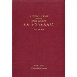 Traite Pratique De Fonderie : Fonte - Fonte Malleable - Acier - Cuivre Et Alliages