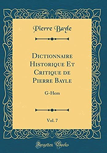 Dictionnaire Historique Et Critique De Pierre Bayle, Vol. 7: G-Hem (Classic Reprint)