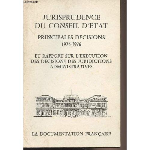 Jurisprudence Du Conseil D Etat - Principales Décisions 1975-1976 Et Rapport Sur L Exécution Des Décisions Des Juridictions Administratives