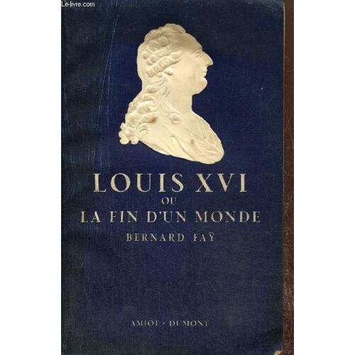 Louis Xvi Ou La Fin D Un Monde