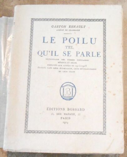 Le Poilu Tel Qu'il Se Parle - Dictionnaire Des Termes Populaires Récents Et Neufs Employés Aux Armées En 1914-1918 Étudiés Dans Leur Étymologie Leur Développement Et Leur Usage