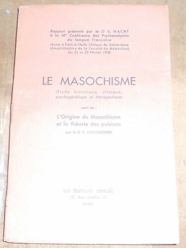 Le Masochisme (Etude Historique Clinique Psychogénétique Et Thérapeutique)