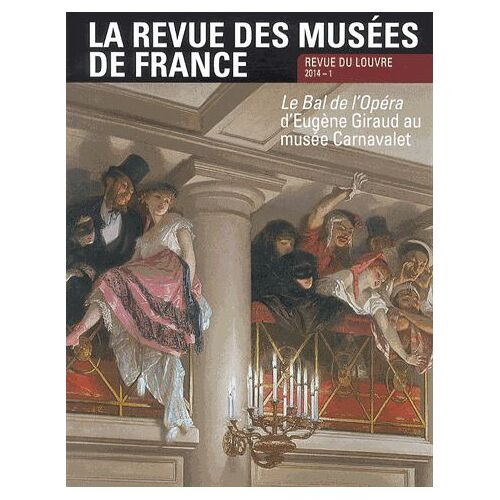 La Revue Des Musées De France N° 1 Mars 2014 - Le Bal De L'opéra D'eugène Giraud Au Musée Carnavalet