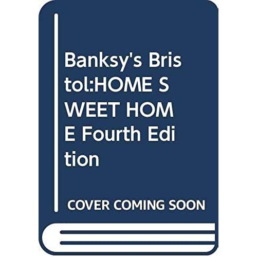 Banksy's Bristol:Home Sweet Home Fourth Edition