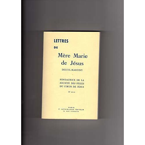 Lettres De Mère Marie De Jésus Deluil-Martiny : Fondatrice De La Société Des Filles Du Coeur De Jésus