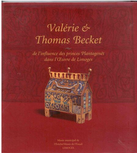 Valérie Et Thomas Becket - De L'influence Des Princes Plantagenêts Dans L'oeuvre De Limoges
