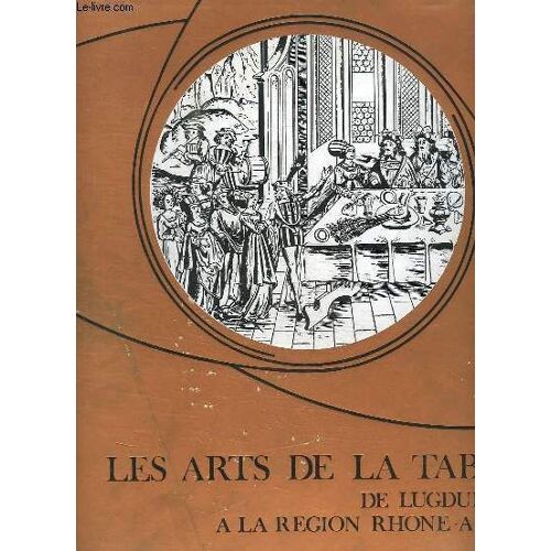 Les Arts De La Table, De Lugdunum À La Région Rhône-Alpes.