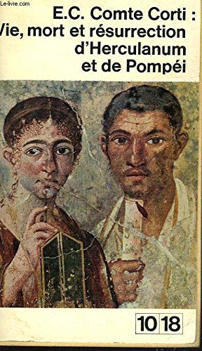 Vie, Mort Et Résurrection D'herculanum Et De Pompéi