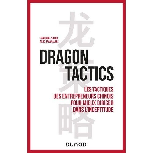 Dragon Tactics - Les Tactiques Des Entrepreneurs Chinois Pour Mieux Diriger Dans L'incertitude