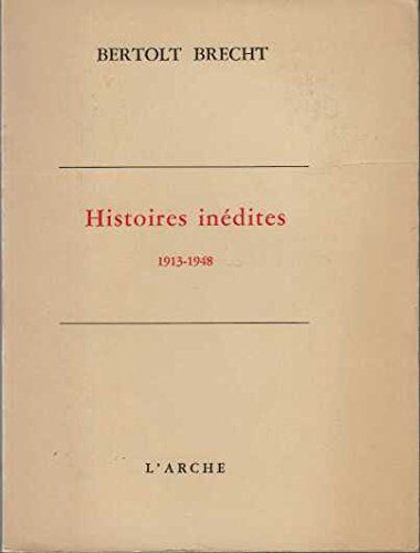Bertolt Brecht. Histoires Inédites : 1913-1948. Texte Français De Bernard Lortholary