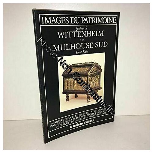 Cantons De Wittenheim Et De Mulhouse-Sud : Haut-Rhin (Images Du Patrimoine)