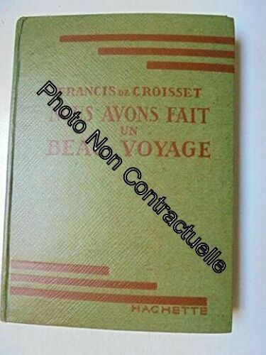 Francis De Croisset. Nous Avons Fait Un Beau Voyage. Illustrations De A. Pécoud