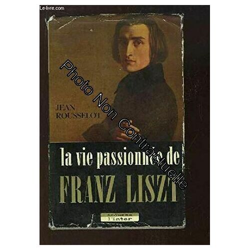 La Vie Passionnee De Franz Liszt