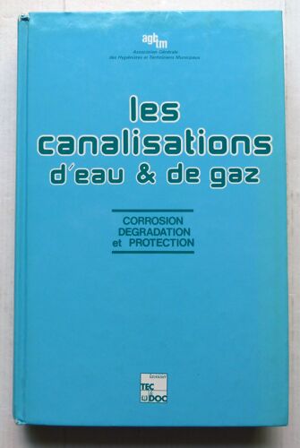 Les Canalisations D'eau Et De Gaz - Corrosion, Dégradation Et Protection
