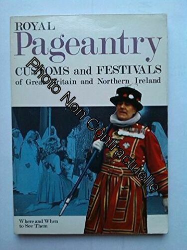 Royal Pageantry. Customs And Festivals Of Great Britain And Northern Ireland. Where And When To See Them