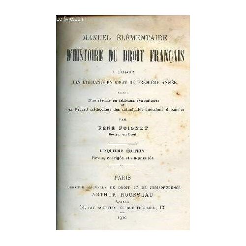 Manuel Élémentaire D Histoire Du Droit Français - Suivi D Un Resume En Tableaux Synoptiques Et D Un Recueil Methodique Des Principales Questions D Examen - À L Usage Des Étudiants En Droit De Première(...)