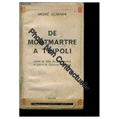 De Montmartre À Tripoli. Journal D'un Correspondant De Guerre De L'exchange Telegraph 1939 - 1943