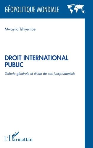 Droit International Public - Théorie Générale Et Étude De Cas Jurisprudentiels