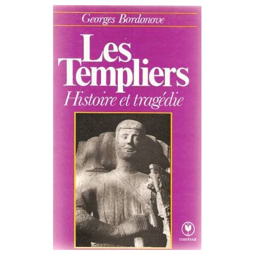 Les Templiers. Histoire Et Tragédie