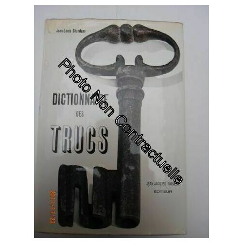 Dictionnaire Des Trucs. Les Faux Les Fraudes Les Truquages