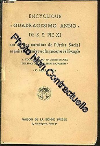 Encyclique ""Quadragesimo Anno"" Sur La Restauration De L'ordre Social En Pleine Conformite Avec Les Preceptes De L'evangile / A L'occasion Du 40 Eme Anniversaire De L'encyclique ""Rerum Novarum"" (15...