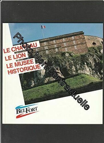 Plaquette Touristique Belfort : Le Chateau - Le Lion - Le Musee Historique