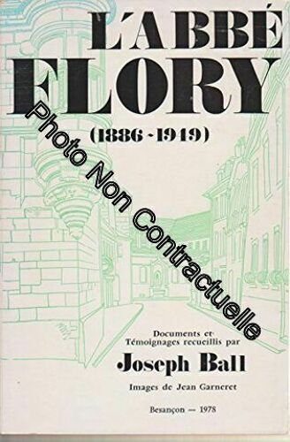 L'abbé Flory (1886-1949). Documents Et Témoignages Recueillis Par Joseph Ball Images De Jean Garneret