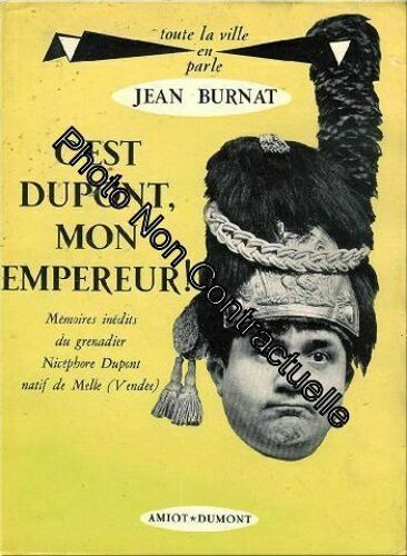 C'est Dupont Mon Empereur ! Memoires Inedits Du Grenadier Nicephore Dupont Natif De Melle (Vendée)
