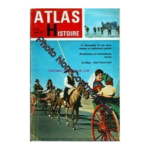 Atlas Histoire [No 46] Du 01/07/1964 - En Normandie 20 Ans Apres Temoins Et Combattants Parlent Mysterieuses Et Melancoliques Acores Au Mans Duel Ferrari-Ford