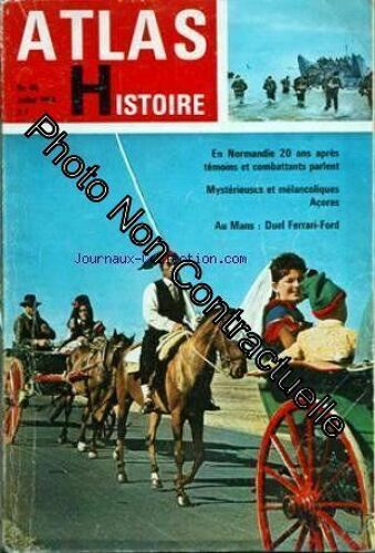Atlas Histoire [No 46] Du 01/07/1964 - En Normandie 20 Ans Apres Temoins Et Combattants Parlent Mysterieuses Et Melancoliques Acores Au Mans Duel Ferrari-Ford
