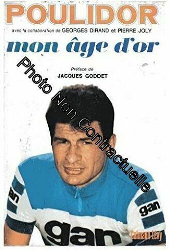Poulidor. Mon Age D' Or. Preface De Jacques Godet