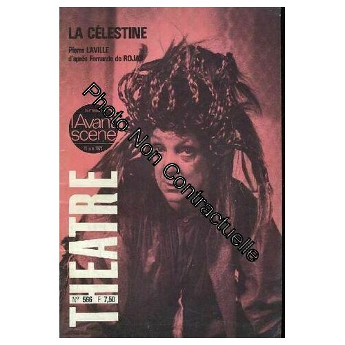 L'avant-Scene - Theatre N° 566: Le Théatre Célestine Par Pierre Laville J'en Ai Gros Sur Le Coeur Par Jean-Jaques Gautier Ce Qui Est Important Et Ce Qui Ne L'est Pas Par Pierre Dux La