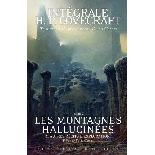 Intégrale H. P. Lovecraft - Tome 2 - Les Montagnes Hallucinées Et Autres Récits D'exploration