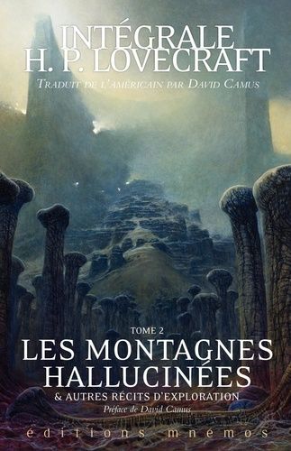 Intégrale H. P. Lovecraft - Tome 2 - Les Montagnes Hallucinées Et Autres Récits D'exploration