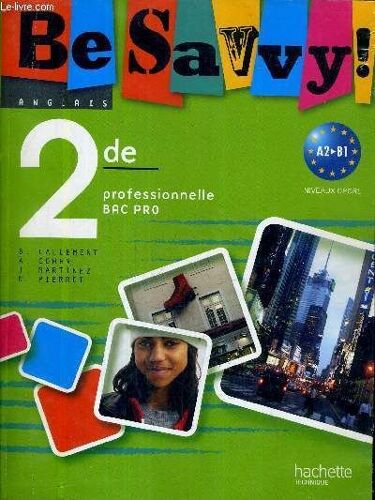 Anglais Be Savy - 2de Professionnelle Bac Pro - A2 B1  Niveaux Cecrl.