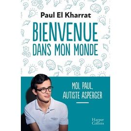 Bienvenue Dans Mon Monde - Moi, Paul, Autiste Asperger