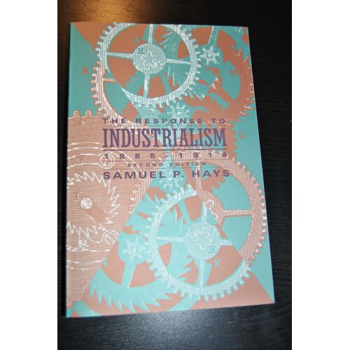 The Response To Industrialism, 1885-1914 The Chicago History Of American Civilization