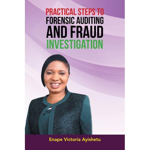 Practical Steps To Forensic Auditing And Fraud Investigation