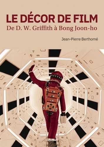 Le Décor De Film - De D. W. Griffith À Bong Joon-Ho