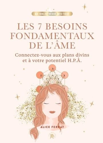 Les 7 Besoins Fondamentaux De L'âme - Connectez-Vous Aux Plans Divins Et À Votre Potentiel H.P.A